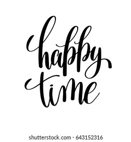 happy time black and white hand written lettering positive quote, inspirational and motivational poster, calligraphy vector illustration