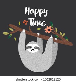Happy Time design with funny sloth hanging on the tree. Adorable hand drawn cartoon animal illustration. Vector cute baby sloth for greeting card, invites, poster, banner, t-shirt print, background