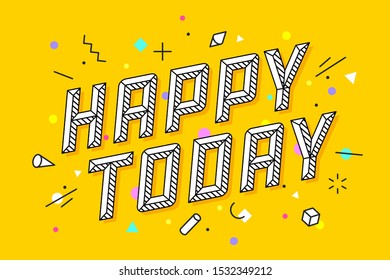 Happy Today. Greeting card, banner and drawing in line style with text happy today. Hand drawn design in geometric memphis trendy style. Typography for greeting card, banner. Vector Illustration