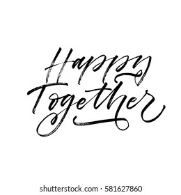 Happy together card. Ink illustration. Modern brush calligraphy. Isolated on white background. 