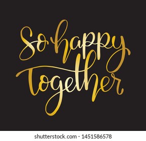 So happy together - hand lettering, Ink illustration, modern brush calligraphy.