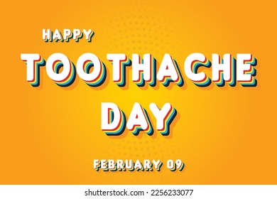 Happy Toothache Day, February 09. Calendar of February Retro Text Effect, Vector design
