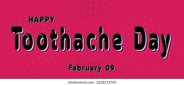 Happy Toothache Day, February 9. Calendar of February Retro Text Effect, Vector design
