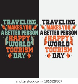 HAPPY TOURISM DAY - TRAVELING MAKES YOU A BETTER PERSON - TYPOGRAPHY DESIGN FOR T SHIRT, POSTER, MUG.