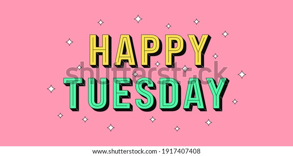 Happy Tuesday banner. Greeting text of Happy\
Tuesday, typography composition with isometric letters and star\
glitters. Headline, title and greeting phrase for social media.\
Vector illustration