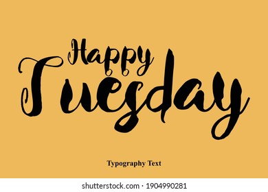 Happy Tuesday Handwritten Font Typography Text Happiness Quote
on Yellow Background