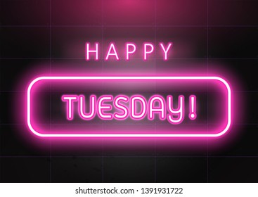 "Happy Tuesday" neon light wording on dark rough concrete wall background, vector illustration. Optimistic quote for motivation.