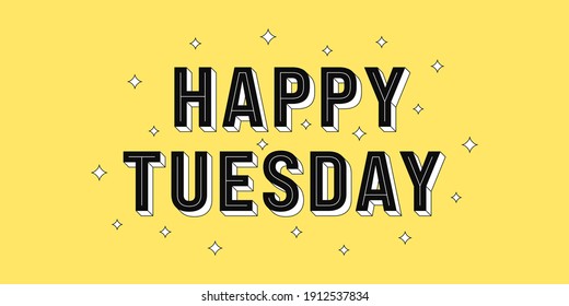 Happy Tuesday post. Greeting text of Happy Tuesday, typography composition with isometric letters and star glitters. Headline, title and greeting phrase for social media. Vector illustration