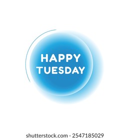 Happy Tuesday, speech bubble modern circle design. Banner or announcement template. vector sign isolated.