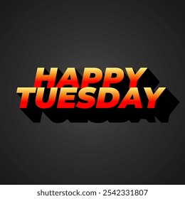 Happy tuesday text effect design with Uppercase letters and 3D style