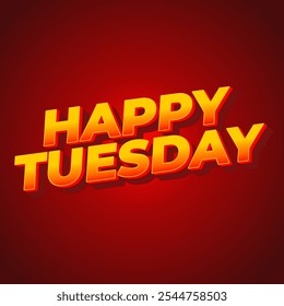 Happy tuesday text effect design with Uppercase letters and 3D style