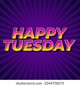 Happy tuesday text effect design with Uppercase letters and 3D style