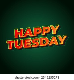 Happy tuesday text effect design with Uppercase letters and 3D style