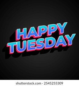 Happy tuesday text effect design with Uppercase letters and 3D style