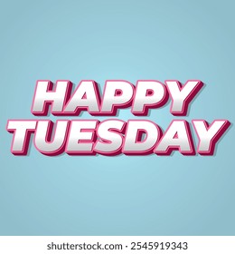 Happy tuesday text effect design with Uppercase letters and 3D style