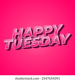 Happy tuesday text effect design with Uppercase letters and 3D style