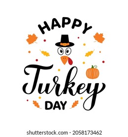 Happy Turkey Day calligraphy lettering with cute cartoon turkey. Thanksgiving typography poster. Vector template for greeting card, banner, flyer, sticker, t-shirt, etc.