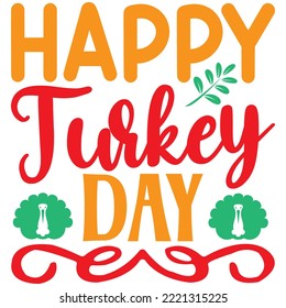 Happy Turkey Day T-shirt Design Vector File.
