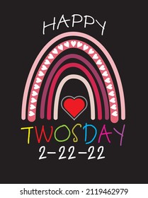 Happy Twosday 2 22 2022 with rainbow shape.for t shirt