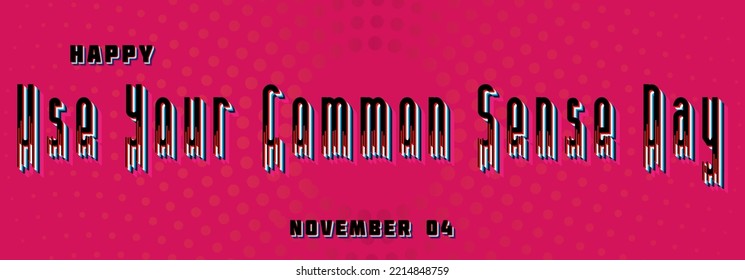Happy Use Your Common Sense Day, November 04. Calendar of November Retro Text Effect, design