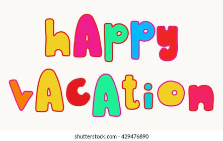 Happy vacation. Bold colorful summer lettering, bright fun hand drawn words isolated over white background.
