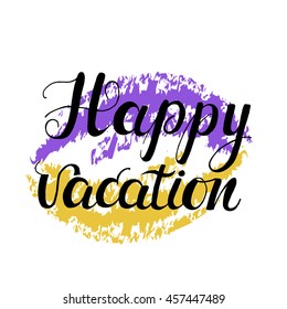  Happy vacation lettering on color background. Vector cartoon black brush hand written lettering Vacation placed on colorful .