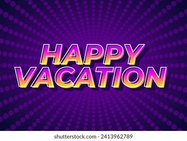 Happy vacation. Text effect design in eye catching color with 3D style