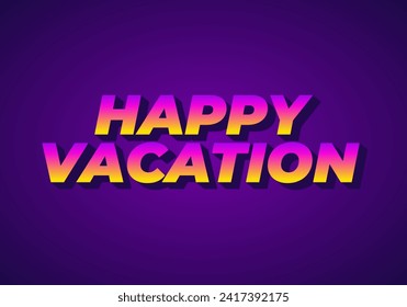 Happy vacation. Text effect design in eye catching color with 3D style