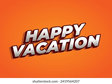 Happy vacation. Text effect design in eye catching color with 3D style