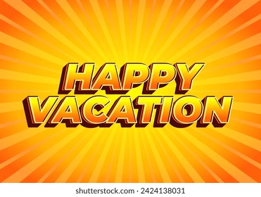 Happy vacation. Text effect design in eye catching color with 3D style