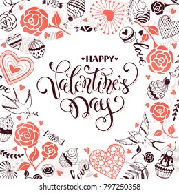 Happy Valentine day greeting card. Romantic frame from hearts, roses, birds and sweets with calligraphic phrase on white background. Valentine Day poster with square border from hand drawn objects.