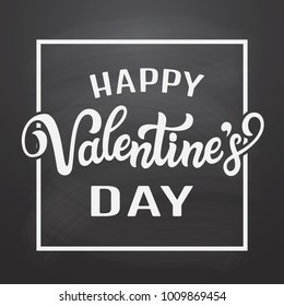 Happy Valentine' Day. Hand drawn typography lettering text on chalkboard background. For posters, print, t shirts, party decorations, web. Vector template