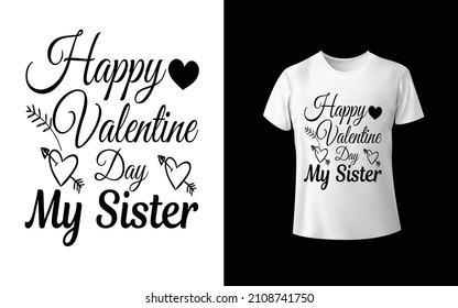 Happy Valentine day my sister T-Shirt design is one of the collections as they are very unique and beautiful