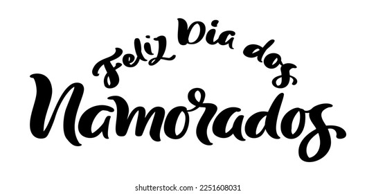 Happy Valentine Day on Portuguese feliz dia dos Namorados. Black vector calligraphy lettering text. Holiday love quote design for holiday greeting card, phrase poster.