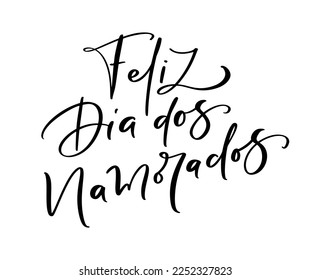 Happy Valentine Day on Portuguese feliz dia dos Namorados. Black vector calligraphy lettering text. Holiday love quote design for holiday greeting card, phrase poster.