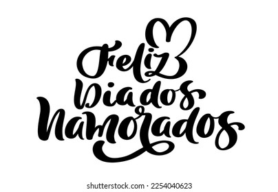 Happy Valentine Day on Portuguese feliz dia dos Namorados. Black vector calligraphy lettering text with heart. Holiday love quote design for holiday greeting card, phrase poster.