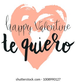 Happy valentine lettering te quiero (I love you in Spanish) hand written with dry brush heart shape background.