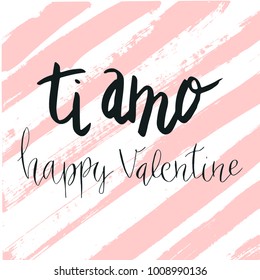 Happy valentine lettering ti amo (I love you in Italian) hand written with dry brush stripe background.