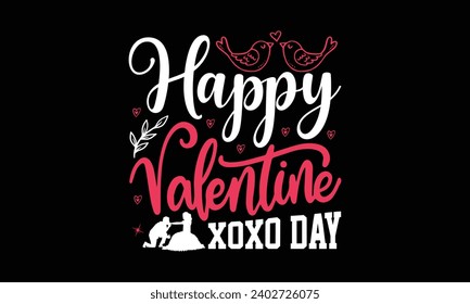 Happy valentine xoxo day- valentine's day t- shirt design, Handmade calligraphy vector illustration, greeting card template with typography text, Isolated on white background.