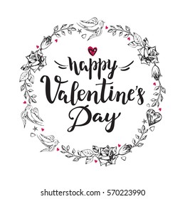 Happy Valentine's Day. Background with calligraphy brush lettering and wreath of hand drawn elements. Template cards for Valentine's Day. Romantic quote. Vector illustration.
