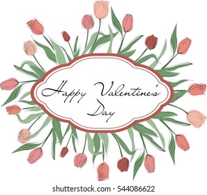 Happy Valentine's Day. Calligraphy inscription. Frame with beautiful hand drawn tulips. Vintage Vector illustration. 