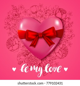 Happy Valentines Day card with 3D heart and bow. Vintage flowers. Pink romantic vector background. Handwritten inscription: be my love. Modern brush calligraphy.