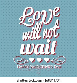 Happy Valentine's Day card with ornaments, hearts . All you need is love. Love will not wait. 