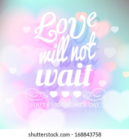 Happy Valentine's Day card with ornaments, hearts . All you need is love. Love will not wait. 