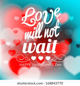 Happy Valentine's Day card with ornaments, hearts . All you need is love. Love will not wait. 