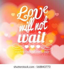 Happy Valentine's Day card with ornaments, hearts . All you need is love. Love will not wait. 