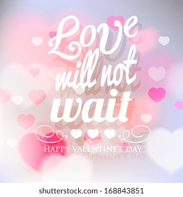 Happy Valentine's Day card with ornaments, hearts . All you need is love. Love will not wait. 