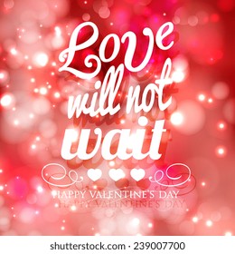 Happy Valentine's Day card with ornaments, hearts . All you need is love. Love will not wait.