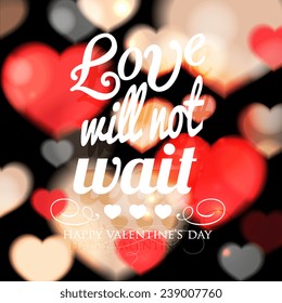Happy Valentine's Day card with ornaments, hearts . All you need is love. Love will not wait.