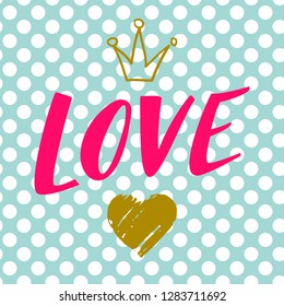 Happy Valentines Day card, typography, background with lettering Love, heart, crown on a cute blue background with polka dots. can be used for greeting cards, logos, invitations, typography, decor